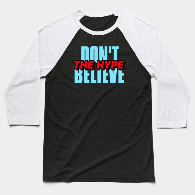 DON'T BELIEVE THE HYPE Baseball T-Shirt by KadyMageInk